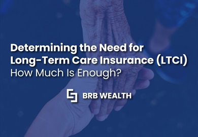 Determining the Need for Long-Term Care Insurance (LTCI)